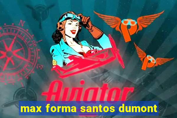 max forma santos dumont